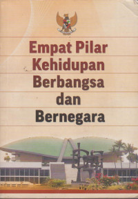 Image of EMPAT PILAR KEHIDUPAN BERBANGSA DAN BERNEGARA