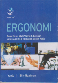 Image of Ergonomi Dasar-Dasar Studi Waktu dan Gerakan untuk Analisis dan Perbaikan Sistem Kerja