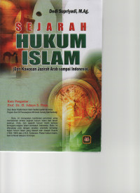 Image of Sejarah Hukum Islam (dari Kawasan Jazirah Arab sampai Indonesia)