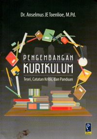 Image of Pengembangan Kurikulum: Teori, Catatan Kritis, dan Panduan